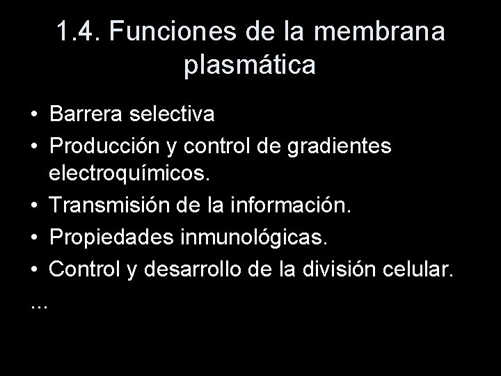1. 4. Funciones de la membrana plasmática • Barrera selectiva • Producción y control