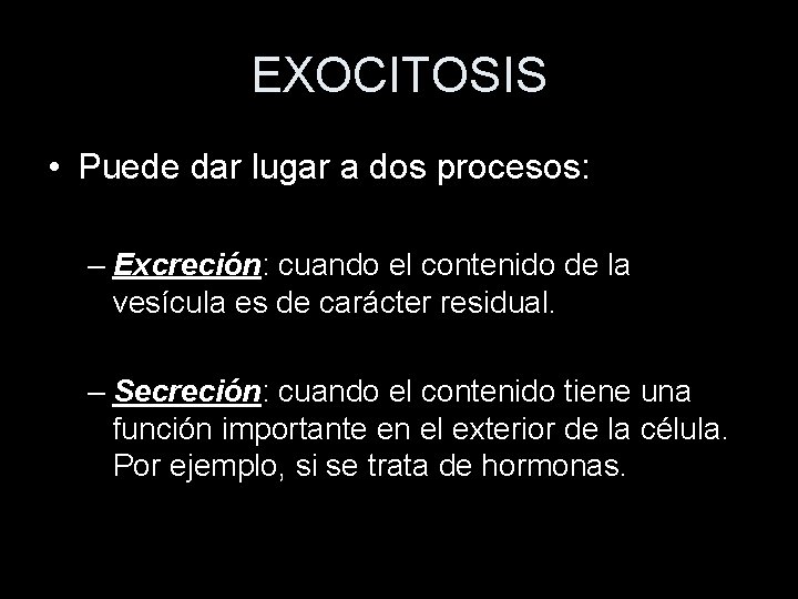 EXOCITOSIS • Puede dar lugar a dos procesos: – Excreción: cuando el contenido de