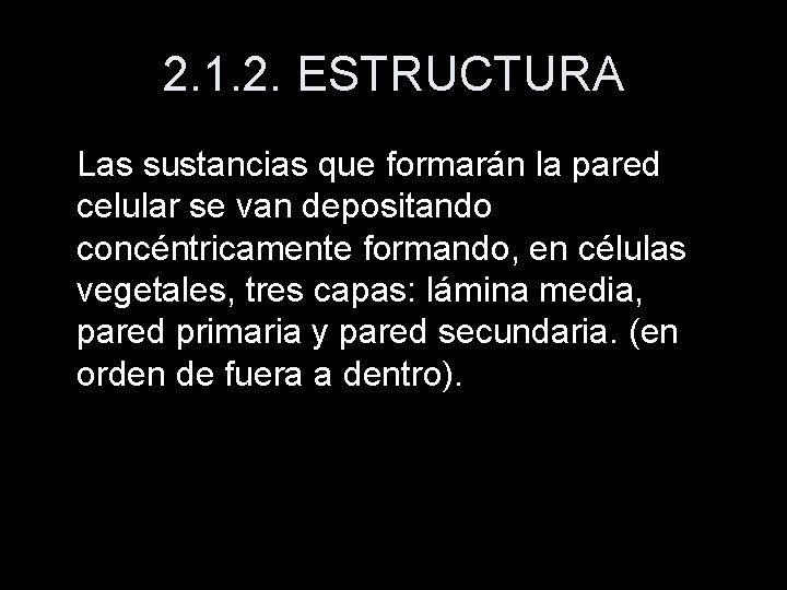 2. 1. 2. ESTRUCTURA Las sustancias que formarán la pared celular se van depositando