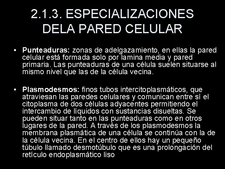 2. 1. 3. ESPECIALIZACIONES DELA PARED CELULAR • Punteaduras: zonas de adelgazamiento, en ellas