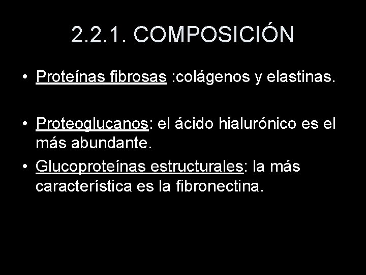 2. 2. 1. COMPOSICIÓN • Proteínas fibrosas : colágenos y elastinas. • Proteoglucanos: el