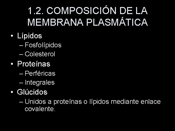 1. 2. COMPOSICIÓN DE LA MEMBRANA PLASMÁTICA • Lípidos – Fosfolípidos – Colesterol •