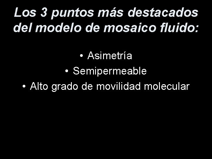 Los 3 puntos más destacados del modelo de mosaico fluido: • Asimetría • Semipermeable