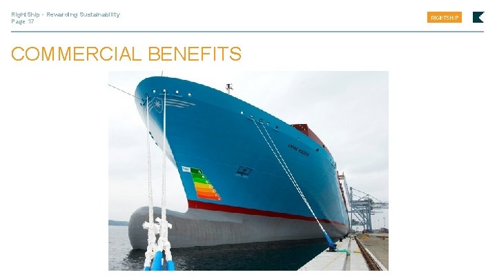 Right. Ship - Rewarding Sustainability Page 17 COMMERCIAL BENEFITS 