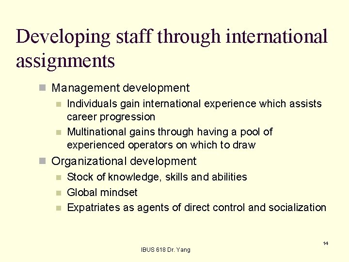Developing staff through international assignments n Management development n Individuals gain international experience which