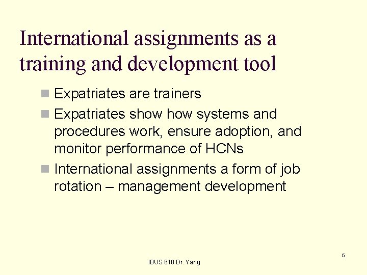 International assignments as a training and development tool n Expatriates are trainers n Expatriates