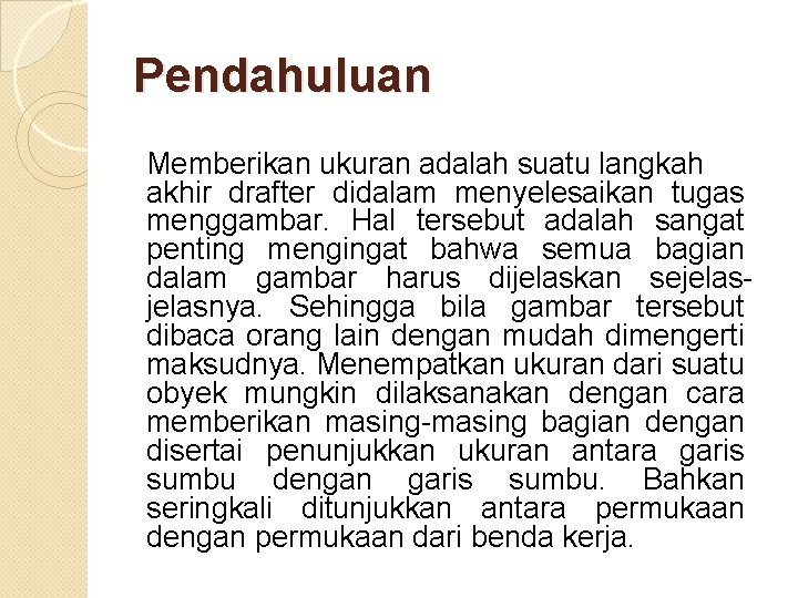 Pendahuluan Memberikan ukuran adalah suatu langkah akhir drafter didalam menyelesaikan tugas menggambar. Hal tersebut