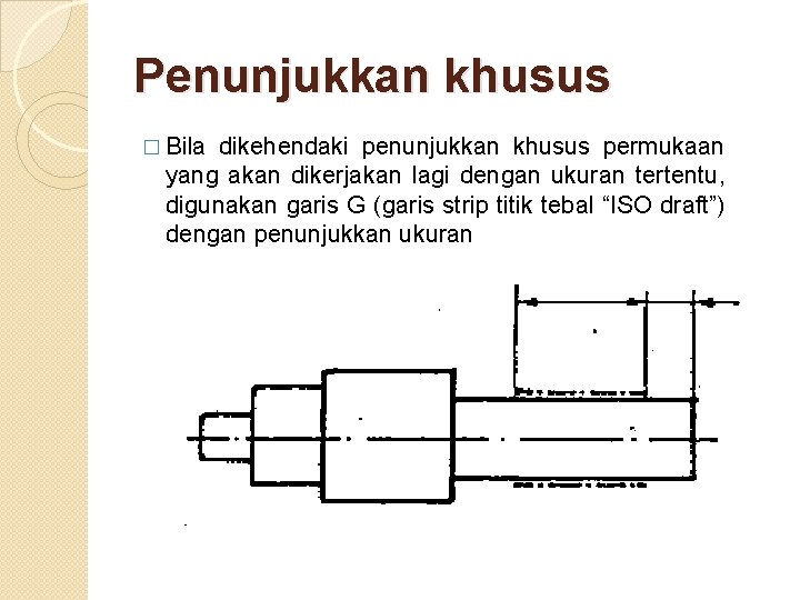 Penunjukkan khusus � Bila dikehendaki penunjukkan khusus permukaan yang akan dikerjakan lagi dengan ukuran