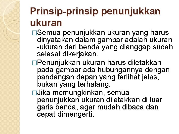 Prinsip-prinsip penunjukkan ukuran �Semua penunjukkan ukuran yang harus dinyatakan dalam gambar adalah ukuran -ukuran