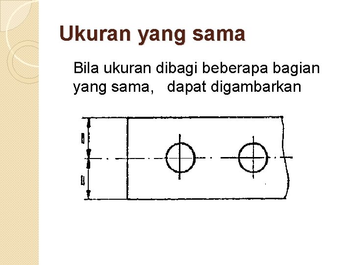 Ukuran yang sama Bila ukuran dibagi beberapa bagian yang sama, dapat digambarkan 