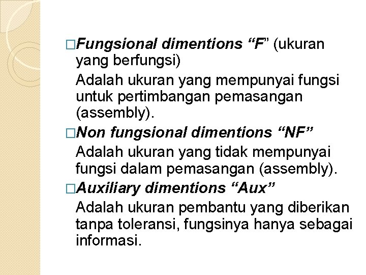 �Fungsional dimentions “F” (ukuran yang berfungsi) Adalah ukuran yang mempunyai fungsi untuk pertimbangan pemasangan