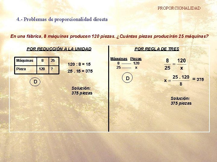 PROPORCIONALIDAD 4. - Problemas de proporcionalidad directa En una fábrica, 8 máquinas producen 120