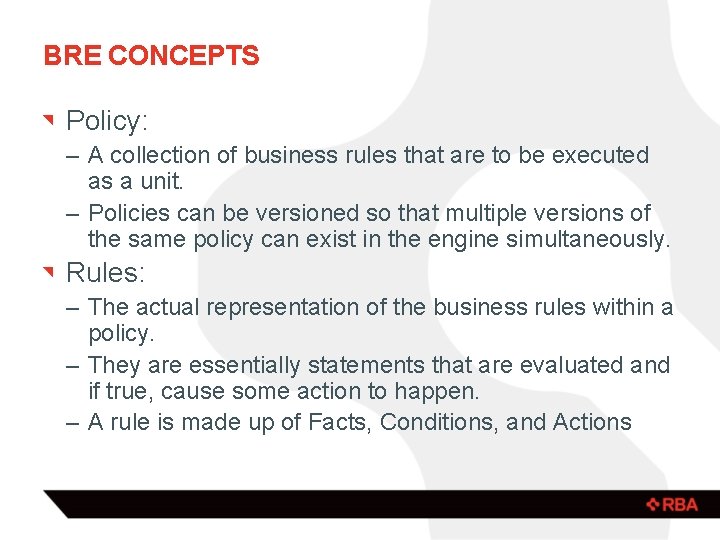 BRE CONCEPTS Policy: – A collection of business rules that are to be executed