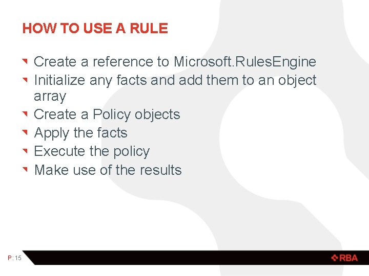 HOW TO USE A RULE Create a reference to Microsoft. Rules. Engine Initialize any
