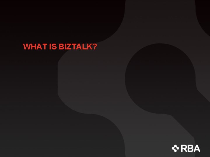 WHAT IS BIZTALK? 