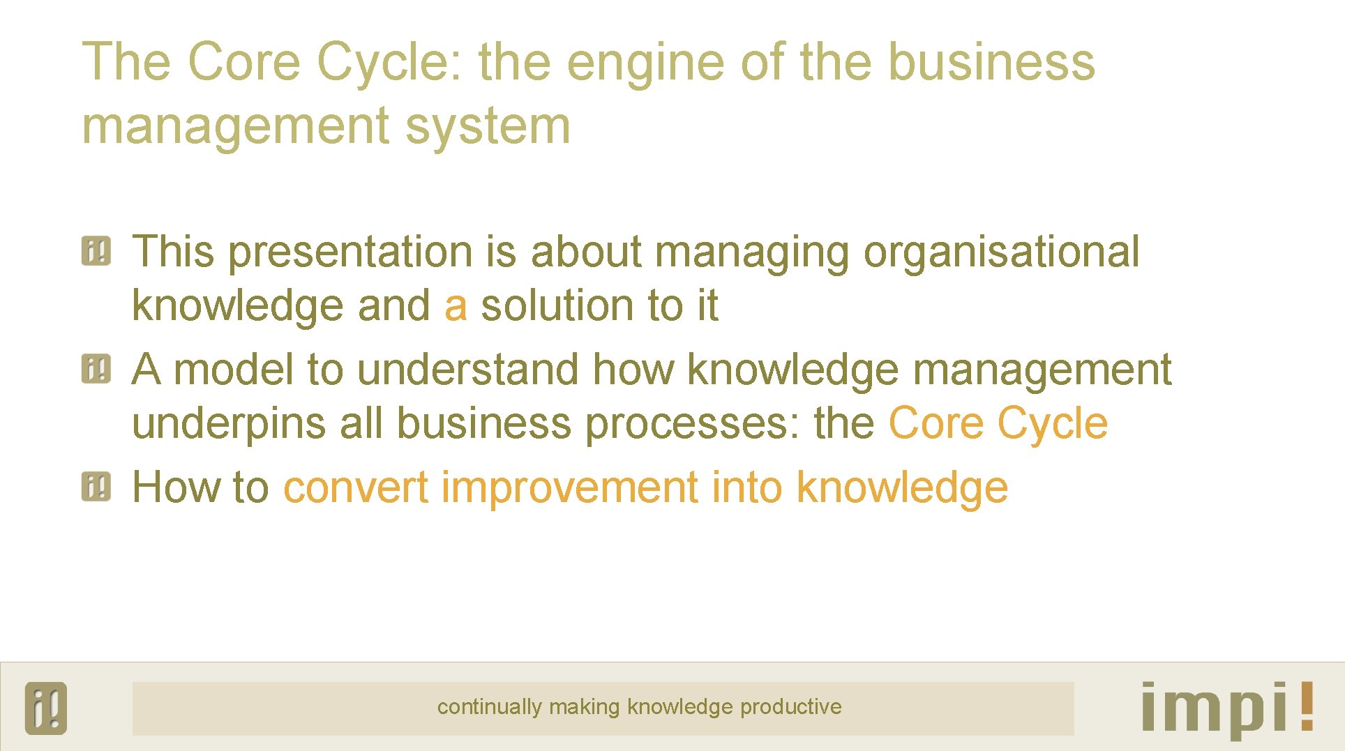 The Core Cycle: the engine of the business management system This presentation is about