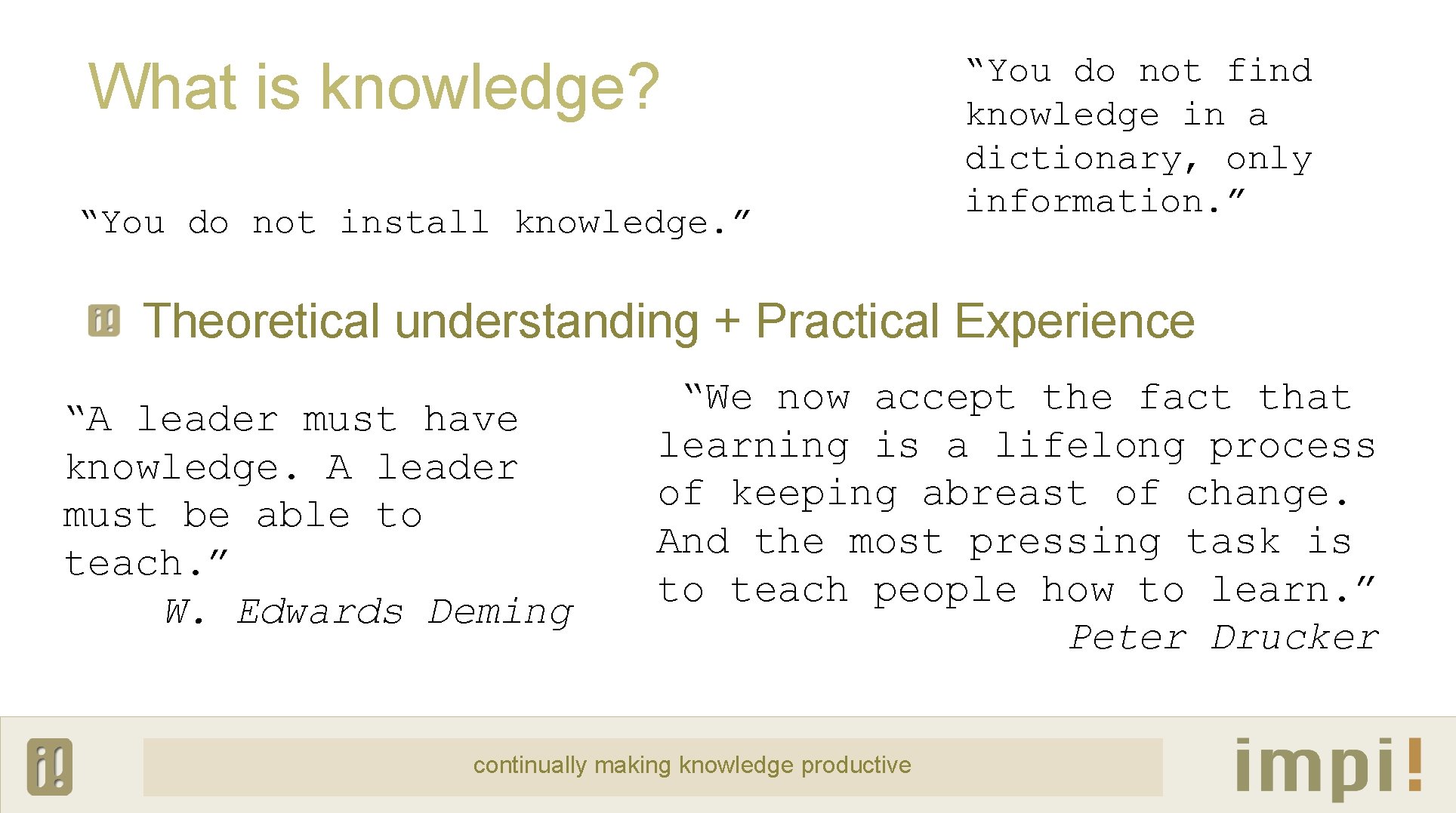 What is knowledge? “You do not install knowledge. ” “You do not find knowledge
