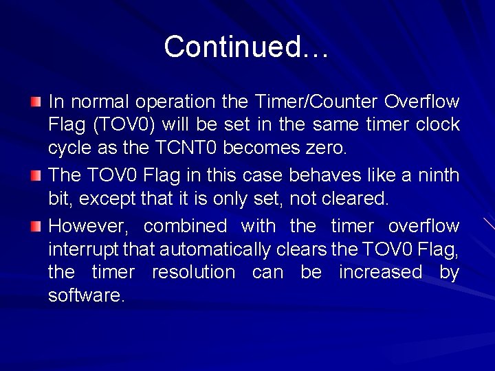 Continued… In normal operation the Timer/Counter Overflow Flag (TOV 0) will be set in