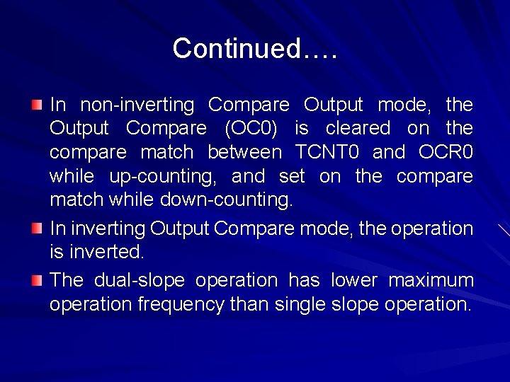 Continued…. In non-inverting Compare Output mode, the Output Compare (OC 0) is cleared on