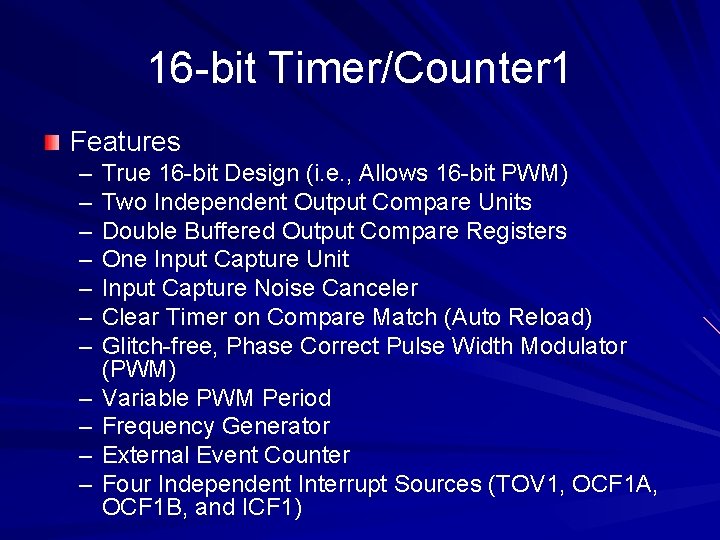 16 -bit Timer/Counter 1 Features – – – True 16 -bit Design (i. e.