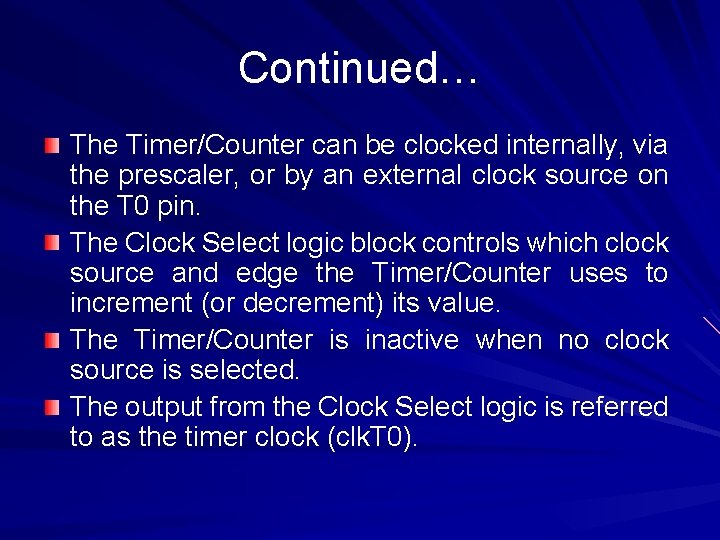 Continued… The Timer/Counter can be clocked internally, via the prescaler, or by an external