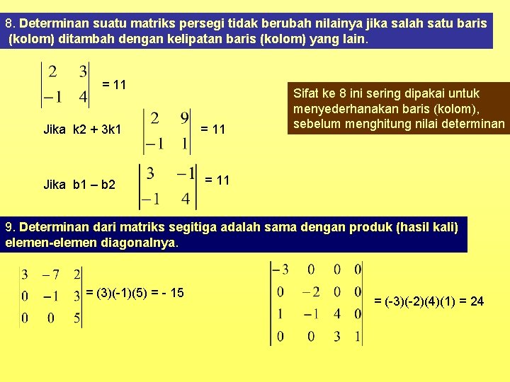 8. Determinan suatu matriks persegi tidak berubah nilainya jika salah satu baris (kolom) ditambah