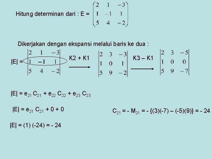 Hitung determinan dari : E = Dikerjakan dengan ekspansi melalui baris ke dua :