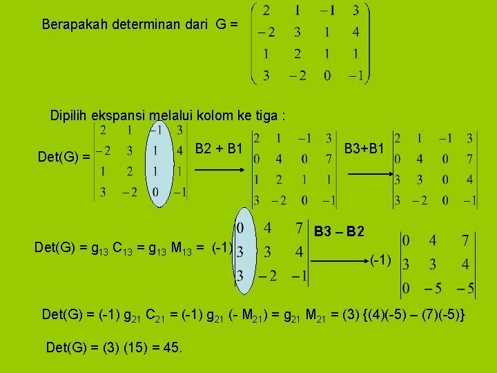 Berapakah determinan dari G = Dipilih ekspansi melalui kolom ke tiga : Det(G) =