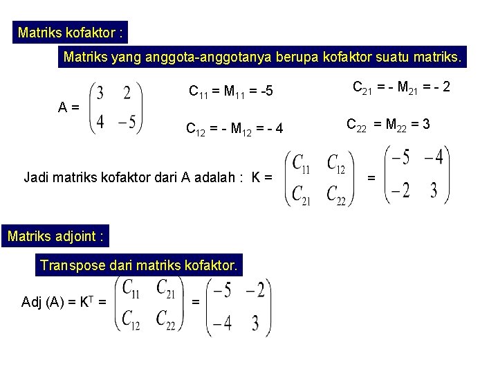 Matriks kofaktor : Matriks yang anggota-anggotanya berupa kofaktor suatu matriks. A= C 11 =
