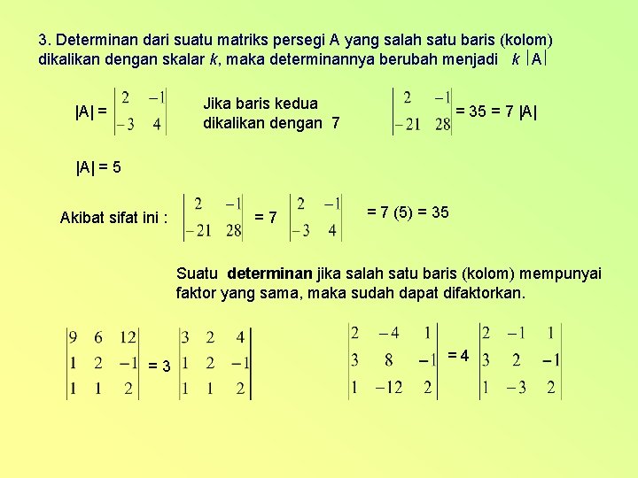 3. Determinan dari suatu matriks persegi A yang salah satu baris (kolom) dikalikan dengan