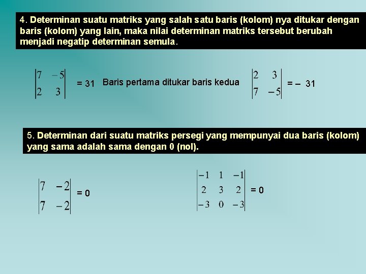 4. Determinan suatu matriks yang salah satu baris (kolom) nya ditukar dengan baris (kolom)