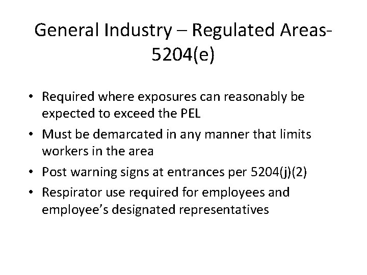 General Industry – Regulated Areas 5204(e) • Required where exposures can reasonably be expected