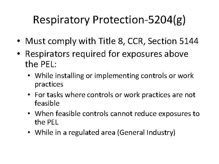 Respiratory Protection-5204(g) • Must comply with Title 8, CCR, Section 5144 • Respirators required