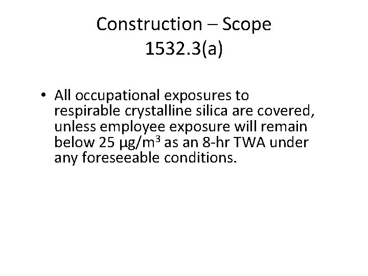 Construction – Scope 1532. 3(a) • All occupational exposures to respirable crystalline silica are