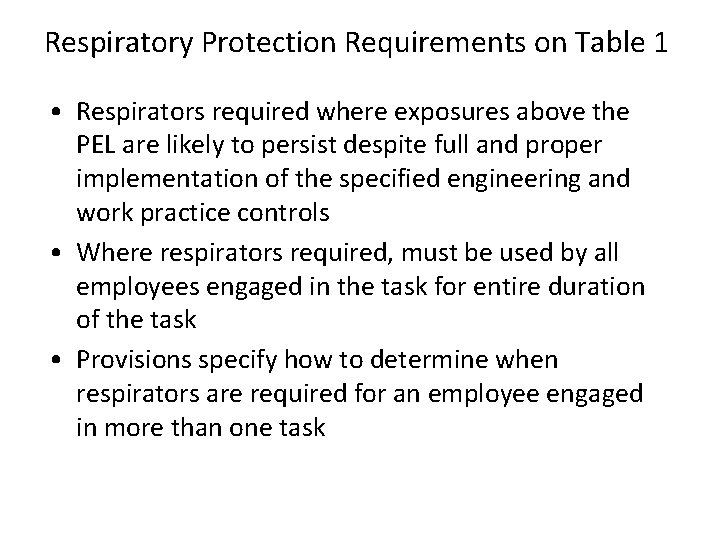 Respiratory Protection Requirements on Table 1 • Respirators required where exposures above the PEL