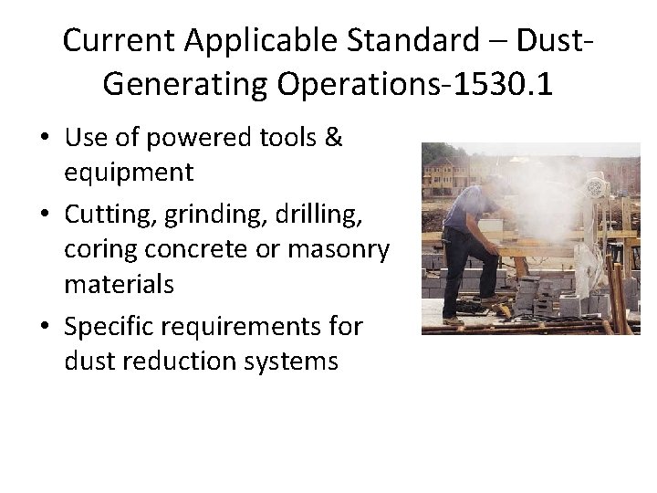 Current Applicable Standard – Dust. Generating Operations-1530. 1 • Use of powered tools &