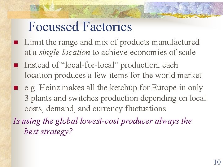 Focussed Factories Limit the range and mix of products manufactured at a single location Focussed Factories Limit the range and mix of products manufactured at a single location
