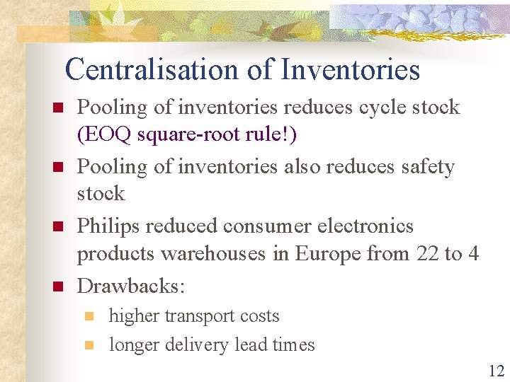 Centralisation of Inventories n n Pooling of inventories reduces cycle stock (EOQ square-root rule!)