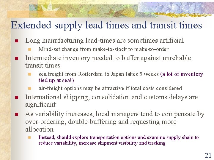 Extended supply lead times and transit times n Long manufacturing lead-times are sometimes artificial