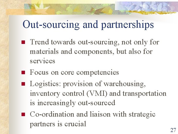Out-sourcing and partnerships n n Trend towards out-sourcing, not only for materials and components, Out-sourcing and partnerships n n Trend towards out-sourcing, not only for materials and components,