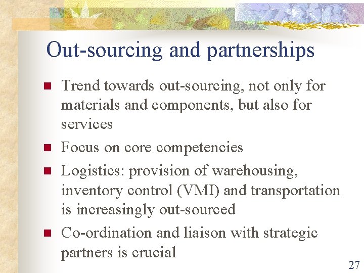 Out-sourcing and partnerships n n Trend towards out-sourcing, not only for materials and components,