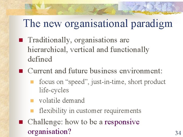 The new organisational paradigm n n Traditionally, organisations are hierarchical, vertical and functionally defined