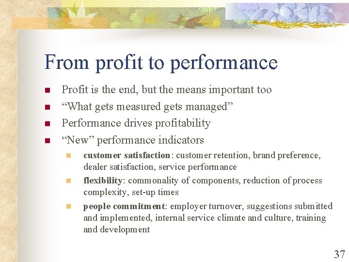 From profit to performance n n Profit is the end, but the means important