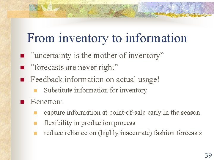 From inventory to information n “uncertainty is the mother of inventory” “forecasts are never