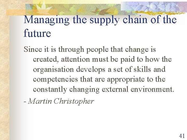 Managing the supply chain of the future Since it is through people that change