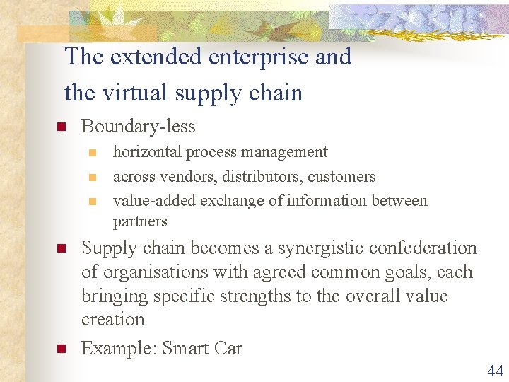 The extended enterprise and the virtual supply chain n Boundary-less n n n horizontal The extended enterprise and the virtual supply chain n Boundary-less n n n horizontal