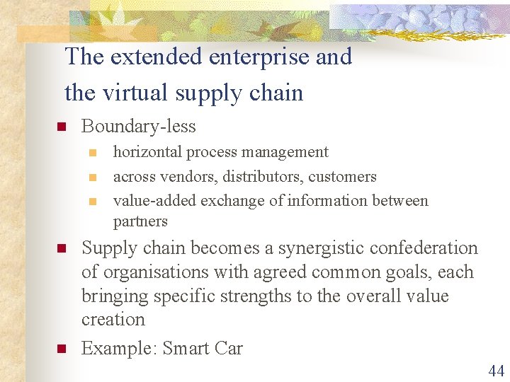 The extended enterprise and the virtual supply chain n Boundary-less n n n horizontal