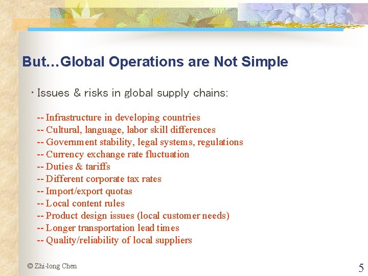 But…Global Operations are Not Simple • Issues & risks in global supply chains: --