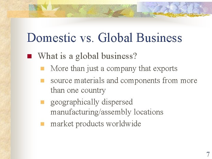 Domestic vs. Global Business n What is a global business? n n More than