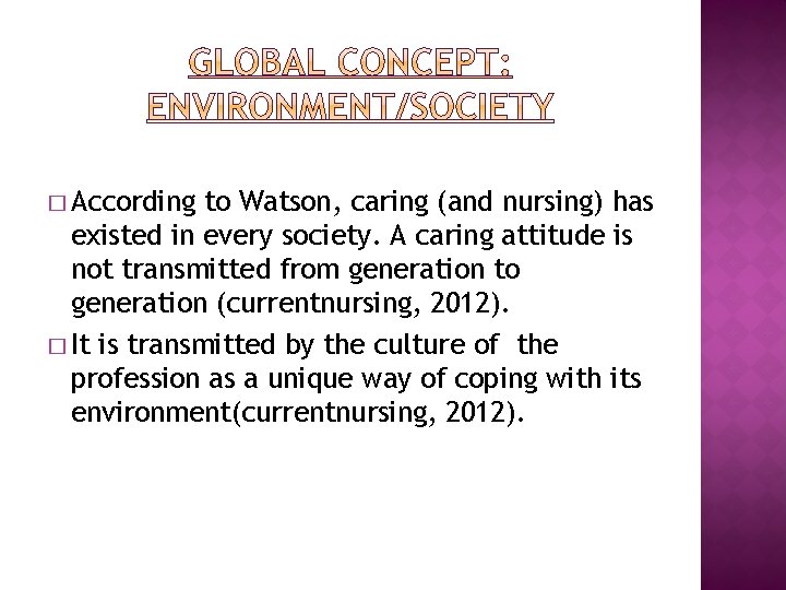� According to Watson, caring (and nursing) has existed in every society. A caring